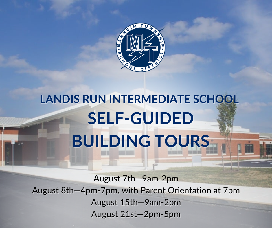 Graphic with Landis Run Intermediate School on the background and the following information shared, Come and explore LRIS before the first day of classes! Your school building will be open for self-guided tours: • August 7th—9am-2pm • August 8th—4p-7p, with Parent Orientation at 7pm • August 15th—9am-2pm • August 21st—2pm-5pm
