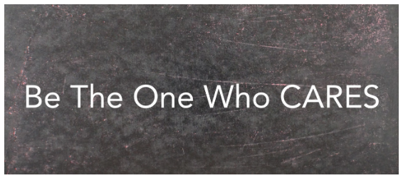 chalk background with the words "be the one who CARES" on it